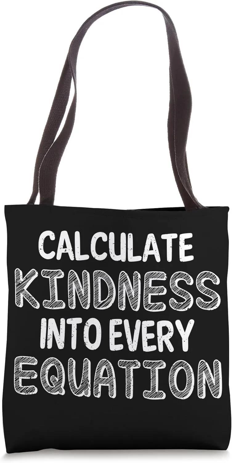 Calculate Kindness Into Every Equation School Math Teacher Tote Bag