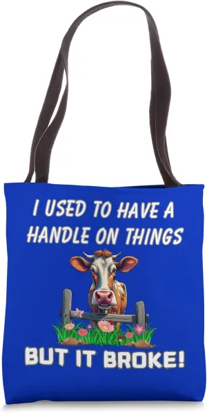 Cow I Used To Have A Handle On Things But It Broke Fun Tote Bag