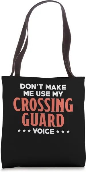 Dont Make Me Use My Crossing Guard Voice Tote Bag
