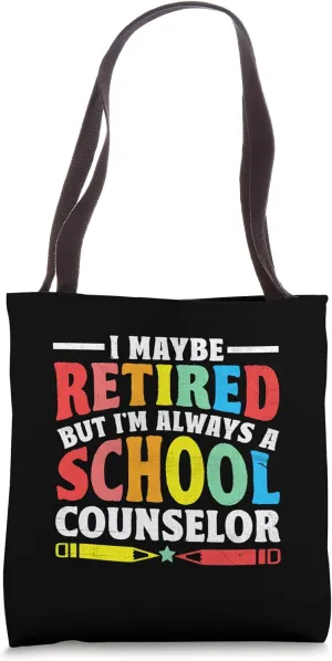 I Maybe Retired But I'm Always A School Counselor Tote Bag