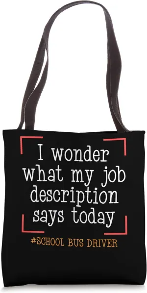 I Wonder What My Job Description Says Today School Bus Tote Bag