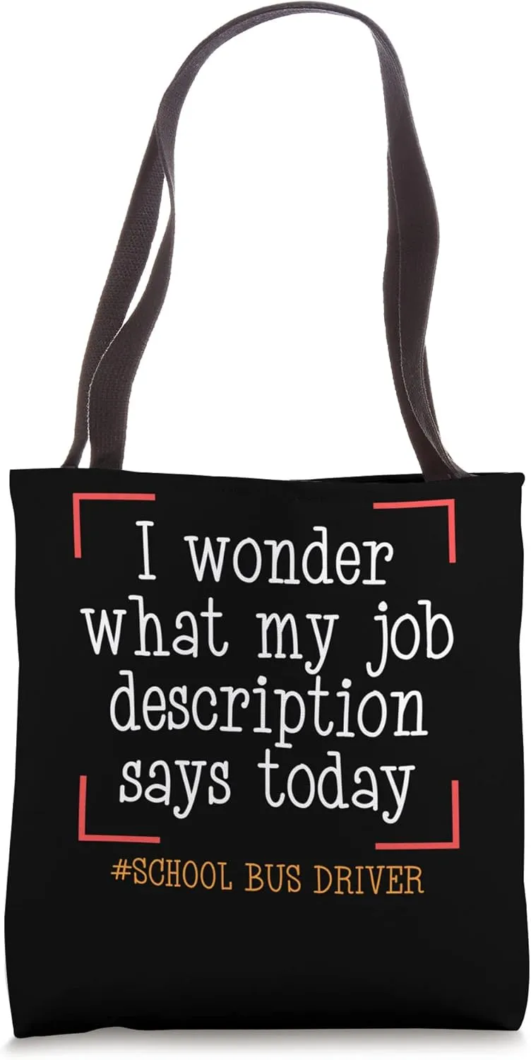 I Wonder What My Job Description Says Today School Bus Tote Bag