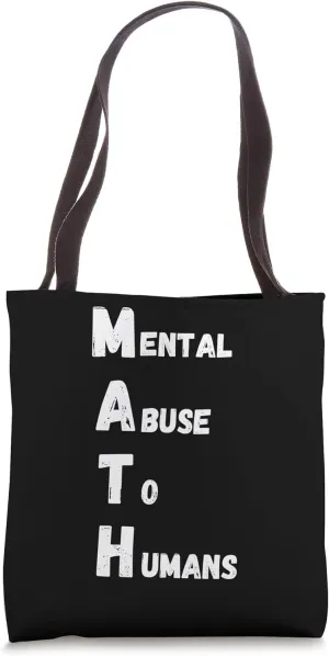 Math mental abuse to humans school class teachers pun Tote Bag