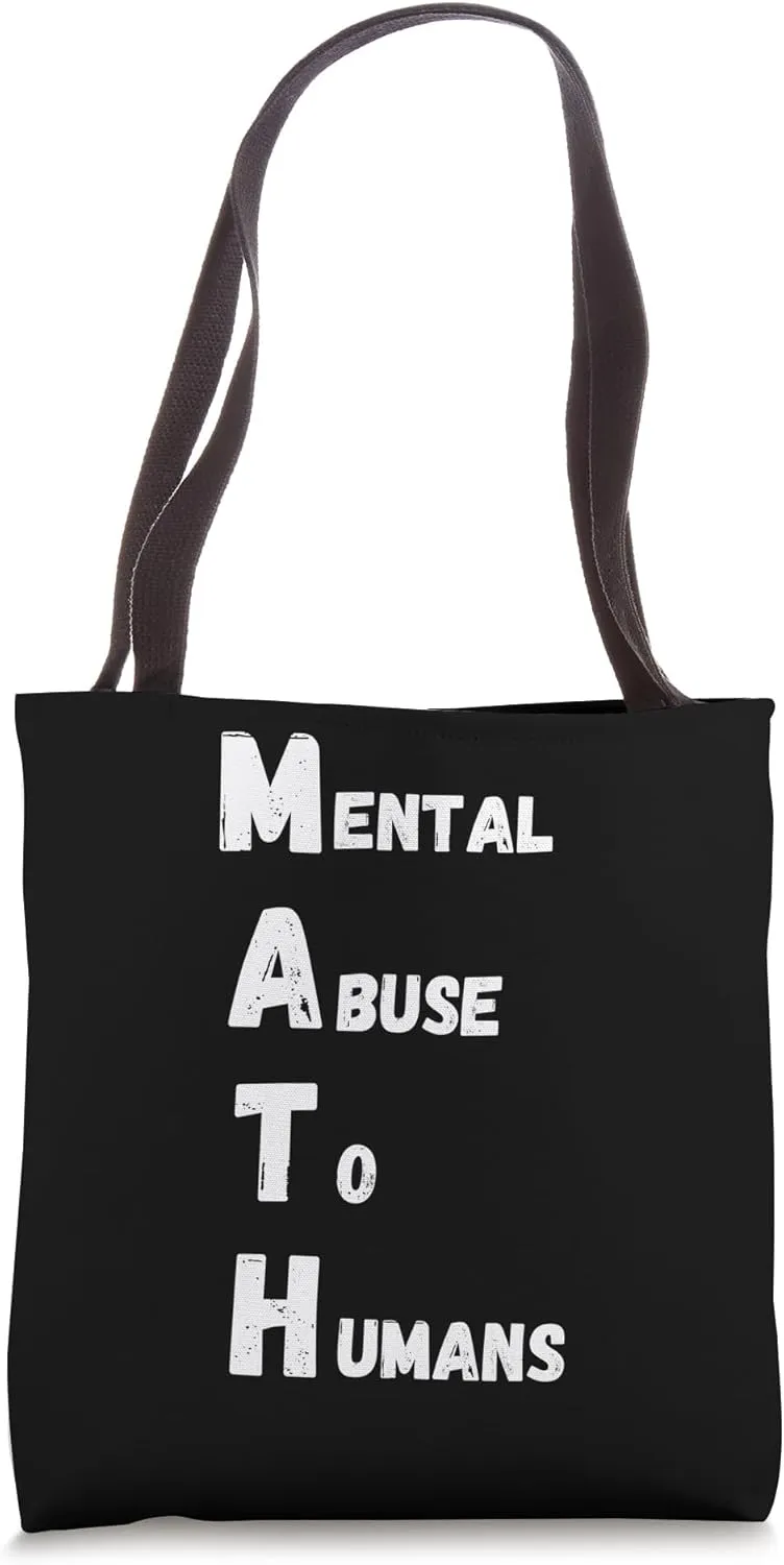 Math mental abuse to humans school class teachers pun Tote Bag