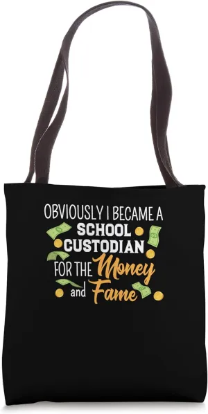 Obviously I Became A School Custodian For The Money And Fame Tote Bag