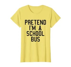 Pretend I'm a School Bus Lazy Halloween Easy Costume T-Shirt