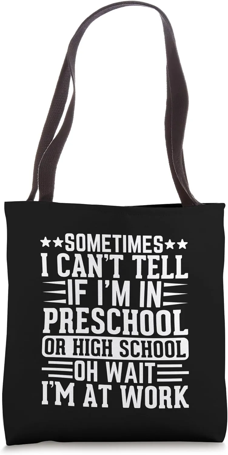 Sometimes I Can’t Tell if I’m in Preschool or High School Tote Bag